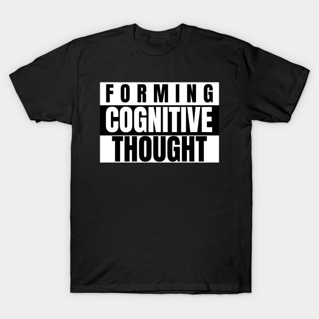 Forming Cognitive Thought T-Shirt by Preston James Designs